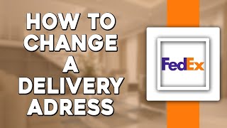 How To Change Delivery Address on FedEx (Quick Tutorial)