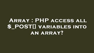 Array : PHP access all $_POST[] variables into an array?