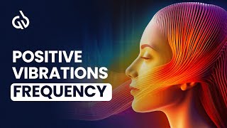 Positive Vibrations Frequency - Binaural Beats for Positive Energy