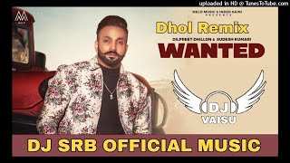 Wanted Dhol Remix Dilpreet Dhillon Ft Dj Sahil Raj Beats