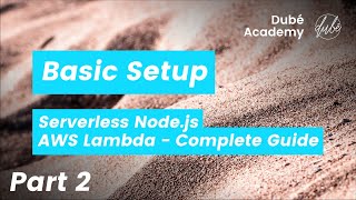Basic Setup (2) - Serverless Node.js - AWS Lambda Complete Guide