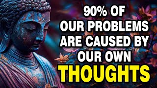 90% of our problems are caused by our own thoughts | Gautama buddha motivational quotes