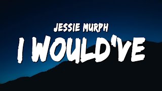 Jessie Murph - I Would’ve (Lyrics) | I would've loved you, would've stayed up all night