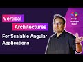 Vertical Architectures for Scalable Angular Applications — Manfred Steyer, Google Developer Expert