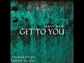 Isaac Ben - Get To You (official Audio)