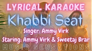 LYRICAL KARAOKE: KHABBI SEAT | AMMY VIRK | SWEETAJ BRAR | HAPPY RAIKOTI | MIXSINGH | MUSIC SENSATION