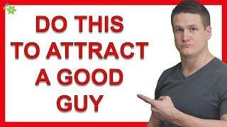 The Secret to Attract a Good Man Into Your Life