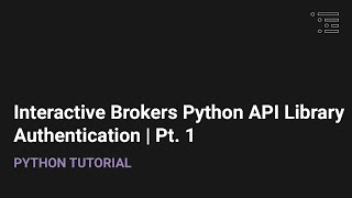 Interactive Brokers API Python Library | Authentication Pt. 1