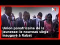 Union panafricaine de la jeunesse: le nouveau siège inauguré à Rabat