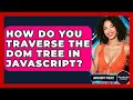 How Do You Traverse The DOM Tree In JavaScript? - JavaScript Toolkit