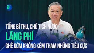 Tổng Bí thư, Chủ tịch nước Tô Lâm: Lãng phí cũng ghê gớm không kém tham nhũng tiêu cực | VTC1