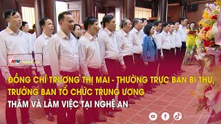 Đồng chí Trương Thị Mai - Thường trực BBT, Trưởng Ban Tổ chức TW thăm và làm việc tại Nghệ An