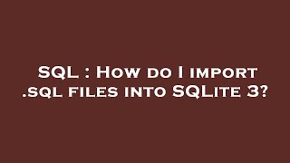 SQL : How do I import .sql files into SQLite 3?