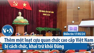 Thêm một loạt cựu quan chức cao cấp Việt Nam bị cách chức, khai trừ khỏi Đảng | Điểm tin VN | VOA