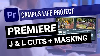 Adobe Premiere: Campus Life Project (A-B Roll and L and J Cuts)