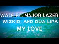 Wale Ft. Major Lazer, WizKid, and Dua Lipa - My Love Lyrics