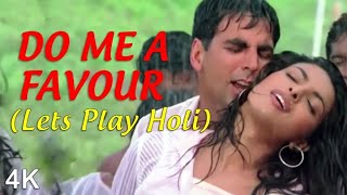 Do Me A Favour  (( Lets Play Holi )) Akshay Kumar | Priyanka Chopra | 4K Video | HD Audio..