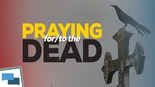 What does the Bible say about praying for the dead? | GotQuestions.org