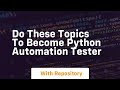 Do these topics to become python automation tester