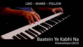 Baatein Ye Kabhi Na - Piano Cover