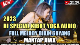 DJ PAK RIS SPECIAL KIBOT YOGA AUDIO FULL MELODY BIKIN GOYANG MANTAP JIWA TERBARU 2023