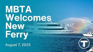 MBTA Welcomes New Ferry - August 7, 2025