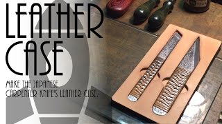 Make the Japanese carpenter knife's leather case.