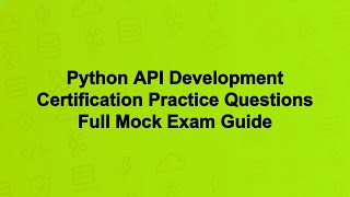 Python API Development Certification Practice Questions Full Mock Exam Guide