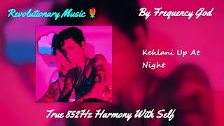 Kehlani - up at night feat. justin bieber [True 852Hz Harmony With Self]