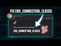 How to Fix Chrome ERR_CONNECTION_CLOSED Error