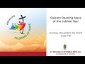 Solemn Opening Mass of the Jubilee Year - December 29, 2024