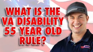 What is the VA Disability 55 Year Old Rule? [2023 UPDATE!]
