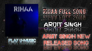 Arijit Singh - Rihaa New Released Song | Koyel Singh | Play U-Music