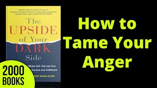 How to Tame your Anger | The Upside of your Dark Side - Robert Biswas-Diener & Todd Kashdan