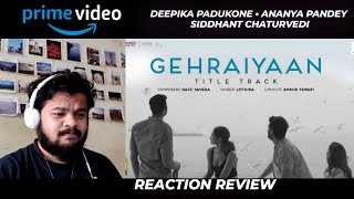 Gehraiyaan Title Track Song Reaction Review Video | Deepika, Siddhant, Ananya, Dhairya |OAFF, Savera