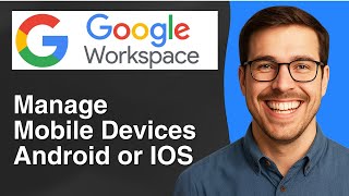 How to Manage Your Mobile Devices Android or Ios in Google Workspace [2025 Easy Guide]