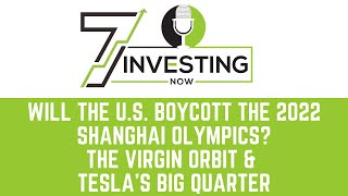 Will the U.S. Boycott the 2022 Shanghai Olympics? The Virgin Orbit SPAC & Tesla’s Big Quarter
