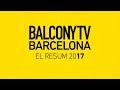 BalconyTV Barcelona 2017 (Summary)