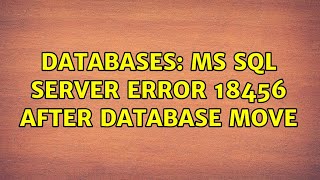 Databases: MS SQL Server Error 18456 after database move (2 Solutions!!)