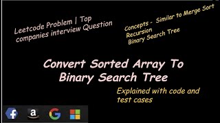 GOOGLE - CONVERT SORTED ARRAY TO BINARY SEARCH TREE | LeetCode- Interview Question | Recursion | BST