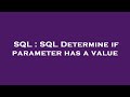 SQL : SQL Determine if parameter has a value