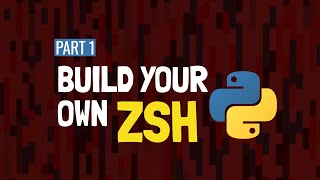 Build your own ZSH with Python | Intro to custom shells
