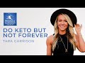 Tara Garrison | Do Keto But Not Forever