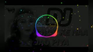 Chod Ke Na Ja O Piya 🔥 DJ Sandip 🔥Super Mix