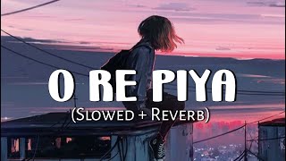 O Re Piya [Slowed+Reverb] Raha Fateh Ali Khan || 8D Remix (Lofi Music Channel)