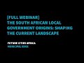 [Full Webinar] The South African Local Government Origins: Shaping The Current Landscape