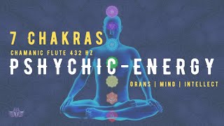 Pshychic Energy | 7 Chakra Chamanic Flute 432 hz - Boost Organs, Mind & Intellect