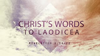 Revelation 3:14-22 | “Christ’s Words to Laodicea”