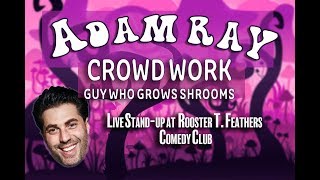 Adam Ray - "You Grow Mushrooms?!" - (live stand-up)