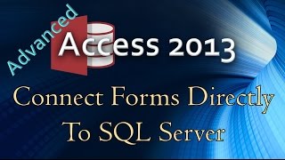 19. (Advanced Programming In Access 2013) Connecting Form Objects Directly To SQL Server
